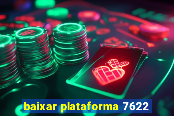 baixar plataforma 7622